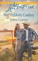 Couverture du livre « Her Unlikely Cowboy (Mills & Boon Love Inspired) (Cowboys of Sunrise R » de Clopton Debra aux éditions Mills & Boon Series