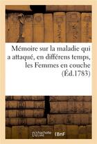 Couverture du livre « Memoire sur la maladie qui a attaque, en differens temps, les femmes en couche » de Imp. De Ponce Courto aux éditions Hachette Bnf