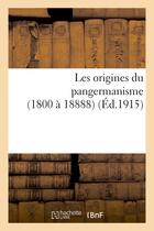 Couverture du livre « Les origines du pangermanisme (1800 a 18888) » de  aux éditions Hachette Bnf