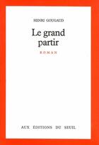 Couverture du livre « Le grand partir » de Henri Gougaud aux éditions Seuil