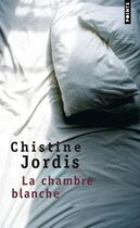 Couverture du livre « La chambre blanche » de Christine Jordis aux éditions Points