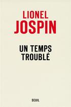 Couverture du livre « Un temps troublé » de Lionel Jospin aux éditions Seuil