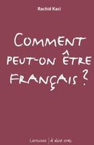 Couverture du livre « Comment peut-on être françcais ? » de Rachid Kaci aux éditions Larousse