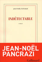 Couverture du livre « Indétectable » de Jean-Noel Pancrazi aux éditions Gallimard