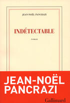 Couverture du livre « Indétectable » de Jean-Noël Pancrazi aux éditions Gallimard