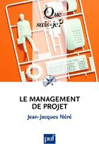 Couverture du livre « Le management de projet (2e édition) » de Jean-Jacques Nere aux éditions Que Sais-je ?
