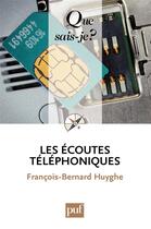 Couverture du livre « Les écoutes téléphoniques » de Francois-Bernard Huyghe aux éditions Que Sais-je ?