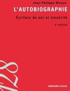 Couverture du livre « L'autobiographie ; écriture de soi et sincérité (3e édition) » de Jean-Philippe Miraux aux éditions Armand Colin