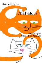 Couverture du livre « Chat alors ! » de Gerard Lo Monaco et Joelle Miquel aux éditions Ecole Des Loisirs