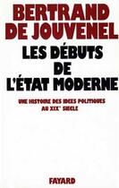 Couverture du livre « Les Débuts de l'Etat moderne : Une histoire des idées politiques au XIXe siècle » de Jouvenel Bertrand aux éditions Fayard