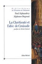 Couverture du livre « La Chrétienté et l'idée de croisade » de Alphonse Dupront et Paul Alphandery aux éditions Albin Michel