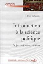 Couverture du livre « Introduction à la science politique ; objets, méthodes, résultats » de Yves Schemeil aux éditions Dalloz