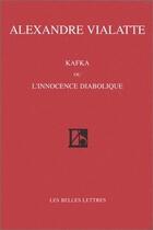 Couverture du livre « Kafka ou l'innocence diabolique » de Alexandre Vialatte aux éditions Belles Lettres