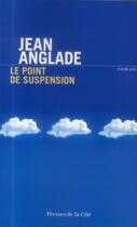 Couverture du livre « Le point de suspension » de Jean Anglade aux éditions Presses De La Cite