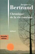 Couverture du livre « Chronique de la vie continue » de Jacques Andre Bertrand aux éditions Julliard