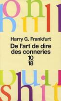 Couverture du livre « De l'art de dire des conneries » de Harry G. Frankfurt aux éditions 10/18