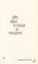 Couverture du livre « Le masque de Robespierre » de Gilles Aillaud aux éditions Christian Bourgois