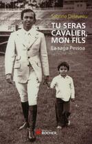 Couverture du livre « Tu seras cavalier, mon fils - la saga pessoa » de Delaveau/Pessoa aux éditions Rocher