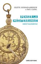 Couverture du livre « Penser la Méditerranée : hier et aujourd'hui » de Paul Claval et Colette Jourdain-Annequin aux éditions Cnrs