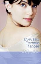 Couverture du livre « Éternelle fiancée » de Zana Bell aux éditions Harlequin