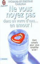 Couverture du livre « Ne vous noyez pas dans un verre d'eau... en amour ! vol3 » de Richard Carlson aux éditions J'ai Lu