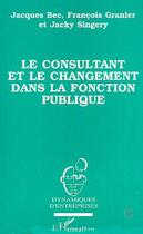 Couverture du livre « Le consultant et le changement dans la fonction publique » de  aux éditions Editions L'harmattan