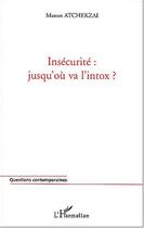 Couverture du livre « INSÉCURITÉ : JUSQU'OÙ VA L'INTOX ? » de Manan Atchekzai aux éditions Editions L'harmattan