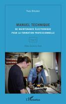 Couverture du livre « Manuel technique de maintenance électronique pour la formation professionnelle t.1 » de Yves Bitoden aux éditions L'harmattan