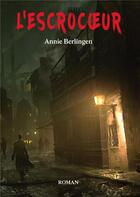 Couverture du livre « L'escrocoeur » de Annie Berlingen aux éditions Books On Demand
