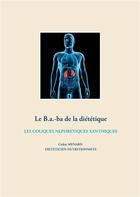 Couverture du livre « Le b.a-ba de la diététique pour les coliques néphrétiques xanthiques » de Cedric Menard aux éditions Books On Demand