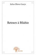 Couverture du livre « Retours à Bilahio » de Julius Blawa Gueye aux éditions Edilivre