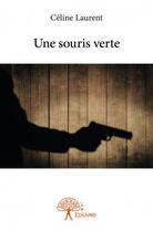 Couverture du livre « Une souris verte » de Celine Laurent aux éditions Edilivre