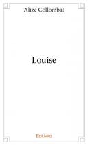 Couverture du livre « Louise » de Alize Collombat aux éditions Edilivre
