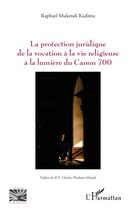 Couverture du livre « La protection juridique de la vocation à la vie religieuse à la lumière du Canon 700 » de Raphael Mukendi Kadima aux éditions L'harmattan