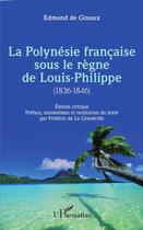 Couverture du livre « La Polynésie française sous le règne de Louis-Philippe (1836-1846) » de De La Grandville aux éditions L'harmattan