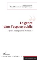 Couverture du livre « Le genre dans l'espace public ; quelle place pour les femmes ? » de Georges Ubbiali et Maud Navarre aux éditions L'harmattan