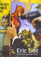 Couverture du livre « Éric liot ; ma vie chez les super héros » de Eric Liot aux éditions Art Inprogress