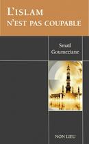 Couverture du livre « L'Islam n'est pas coupable » de Smail Goumeziane aux éditions Non Lieu