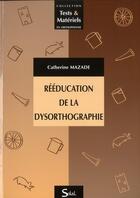 Couverture du livre « Rééducation de la dysorthographie » de Catherine Mazade aux éditions Solal