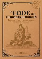 Couverture du livre « Le code des curiosités juridiques : les lois insolites et autres curiosités du droit français » de Raphael Costa et Theo Renaudie aux éditions Enrick B.