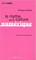 Couverture du livre « Le mythe de la culture numérique » de Philippe Godard aux éditions Bord De L'eau