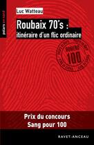 Couverture du livre « Roubaix 70's : itinéraire d'un flic ordinaire » de Luc Watteau aux éditions Ravet-anceau