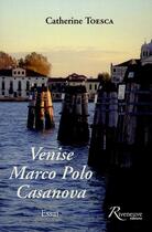 Couverture du livre « Venise, Marco Polo, Casanova » de Catherine Toesca aux éditions Riveneuve