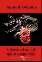 Couverture du livre « L'amour est un plat qui se mange froid » de Laurent Ladame aux éditions Euryuniverse.com