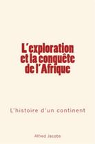 Couverture du livre « L'exploration et la conquête de l'Afrique ; l'histoire d'un continent » de Alfred Jacobs aux éditions Le Mono