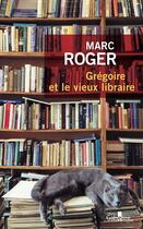 Couverture du livre « Grégoire et le vieux libraire » de Marc Roger aux éditions Gabelire