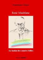 Couverture du livre « René Maublanc ; le haïku des années folles » de Dominique Chipot aux éditions Unicite