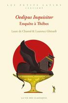 Couverture du livre « Oedipus inquisitor : enquête à Thèbebes » de Laure De Chantal et Laurence Ghirardi aux éditions La Vie Des Classiques