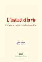 Couverture du livre « L instinct et la vie - l origine de l instinct et de l action reflexe » de Alfred Fouillée aux éditions Le Mono