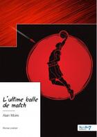 Couverture du livre « L'ultime balle de match » de Alain Moire aux éditions Nombre 7